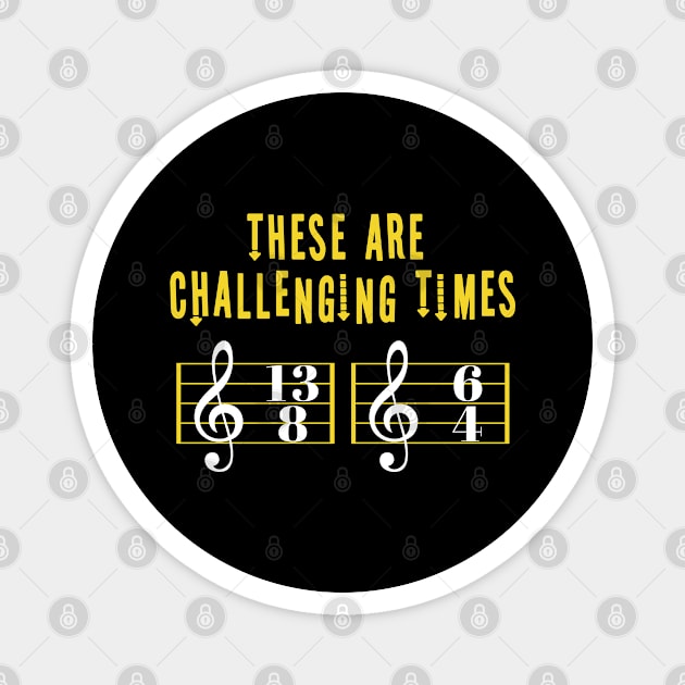 These Are Challenging Times Music Lover funny musician Gift Magnet by Herotee